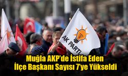 Muğla AKP’de İstifa Eden İlçe Başkanı Sayısı 7’ye Yükseldi