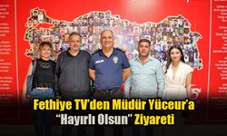 Fethiye TV’den Müdür Yüceur’a “Hayırlı Olsun” Ziyareti