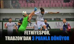 Fethiyespor, Trabzon’dan 3 Puan İle Dönüyor