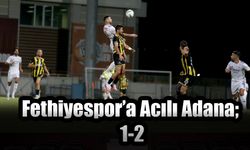 Fethiyespor’a Acılı Adana; 1-2