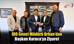 İDO Genel Müdürü Orhan’dan Başkan Karaca’ya Ziyaret