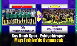 Kaş Kınık Spor - Eskişehirspor Maçı Fethiye'de Oynanacak