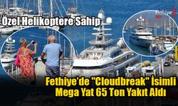 Fethiye’de "Cloudbreak" İsimli Mega Yat 65 Ton Yakıt Aldı