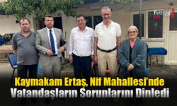 Kaymakam Ertaş, Nif Mahallesi’nde