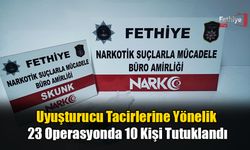 Uyuşturucu Tacirlerine Yönelik 23 Operasyonda 10 Kişi Tutuklandı