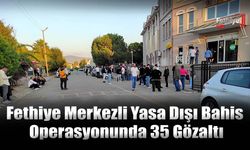 Fethiye Merkezli Yasa Dışı Bahis Operasyonunda 35 Gözaltı