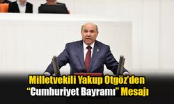 Milletvekili Yakup Otgöz’den “Cumhuriyet Bayramı” Mesajı