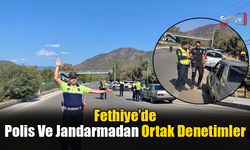 Fethiye’de Polis Ve Jandarmadan Ortak Denetimler