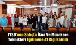 FTSO’nun Satışta İkna Ve Müzakere Teknikleri Eğitimi