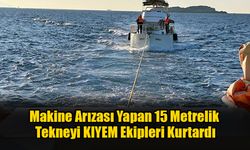 Makine Arızası Yapan 15 Metrelik Tekneyi KIYEM Ekipleri Kurtardı