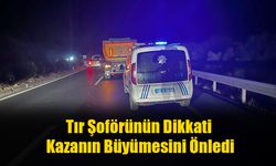 Tır Şoförünün Dikkati Kazanın Büyümesini Önledi