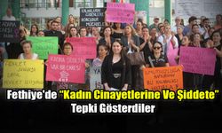 Fethiye'de “Kadın Cinayetlerine Ve Şiddete” Tepki Gösterdiler