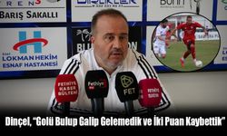 Dinçel, “Golü Bulup Galip Gelemedik ve İki Puan Kaybettik”