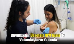 Büyükşehir Ücretsiz HPV aşısı İle Vatandaşların Yanında