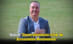 Dinçel "Oyuncularımızın İstek  Ve Arzusundan Memnunum"