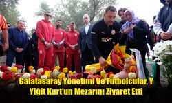 Galatasaray Yönetimi Ve Futbolcular, Yiğit Kurt'un Mezarını Ziyaret Etti