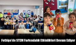 Fethiye'de STEM Farkındalık Etkinlikleri Devam Ediyor