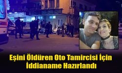 Eşini Öldüren Oto Tamircisi İçin İddianame Hazırlandı