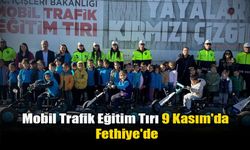 Mobil Trafik Eğitim Tırı 9 Kasım'da Fethiye'de