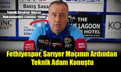 Fethiyespor, Sarıyer Maçının Ardından Teknik Adam Konuştu