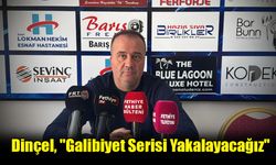 Dinçel, "Galibiyet Serisi Yakalayacağız"