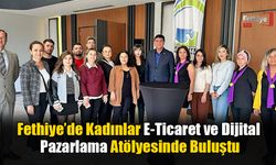 Fethiye’de Kadınlar E-Ticaret ve Dijital Pazarlama Atölyesinde Buluştu