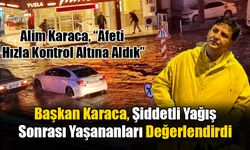 Başkan Karaca, Şiddetli Yağış Sonrası Yaşananları Değerlendirdi