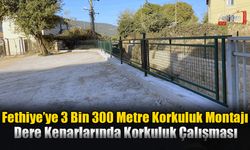 Fethiye’ye De 3 Bin 300 Metre Korkuluk Montajı