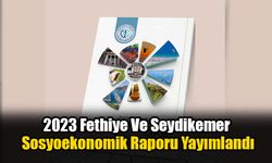 2023 Fethiye Ve Seydikemer Sosyoekonomik Raporu Yayımlandı