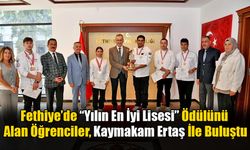 Fethiye’de “Yılın En İyi Lisesi” Ödülünü Alan Öğrenciler, Kaymakam Ertaş İle Buluştu