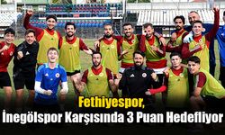 Fethiyespor, İnegölspor Karşısında 3 Puan Hedefliyor