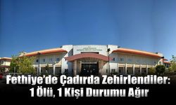 Fethiye’de Çadırda Zehirlendiler: 1 Ölü, 1 Kişi Durumu Ağır