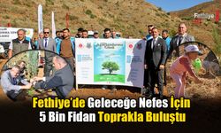 Fethiye’de Geleceğe Nefes İçin 5 Bin Fidan Toprakla Buluştu