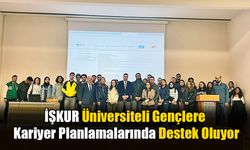 İŞKUR Üniversiteli Gençlere Kariyer Planlamalarında Destek Oluyor