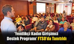 ‘Yenilikçi Kadın Girişimci Destek Programı’ FTSO’da Tanıtıldı