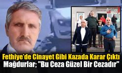 Fethiye'de Cinayet Gibi Kazada Karar Çıktı