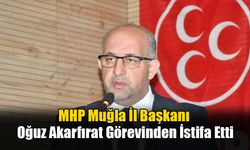 MHP Muğla İl Başkanı Oğuz Akarfırat Görevinden İstifa Etti