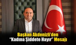 Başkan Akdenizli’den “Kadına Şiddete Hayır” Mesajı