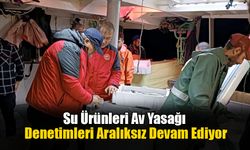 Su Ürünleri Av Yasağı Denetimleri Aralıksız Devam Ediyor