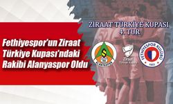 Fethiyespor'un Ziraat Türkiye Kupası'ndaki Rakibi Alanyaspor Oldu