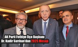 AK Parti Fethiye İlçe Başkanı Sarıhan’dan 2025 Mesajı