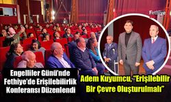 Engelliler Günü’nde Fethiye’de Erişilebilirlik Konferansı Düzenlendi