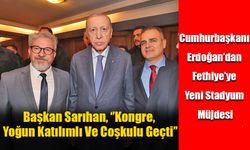 Başkan Sarıhan, ‘’Kongre, Yoğun Katılımlı Ve Coşkulu Geçti’’