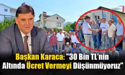 Başkan Karaca: "30 Bin TL’nin Altında Ücret Vermeyi Düşünmüyoruz"