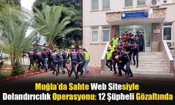 Muğla’da Sahte Web Sitesiyle Dolandırıcılık Operasyonu; 12 Gözaltı