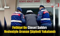 Fethiye'de Cinsel Saldırı Nedeniyle Aranan Şüpheli Yakalandı