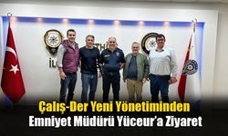 Çalış-Der Yeni Yönetiminden Emniyet Müdürü Yüceur’a Ziyaret