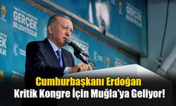 Cumhurbaşkanı Erdoğan Kritik Kongre İçin Muğla'ya Geliyor!