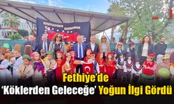 Fethiye’de ‘Köklerden Geleceğe’ Yoğun İlgi Gördü