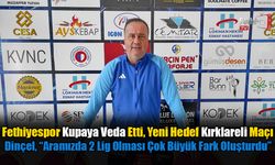 Fethiyespor Kupaya Veda Etti, Yeni Hedef Kırklareli Maçı